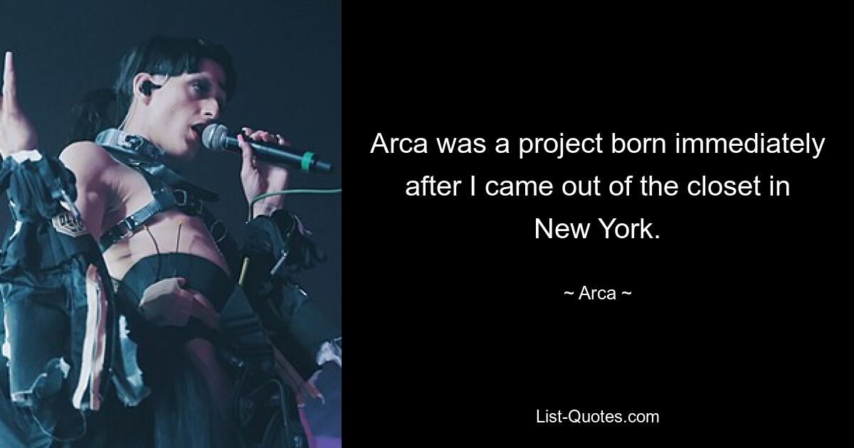 Arca was a project born immediately after I came out of the closet in New York. — © Arca