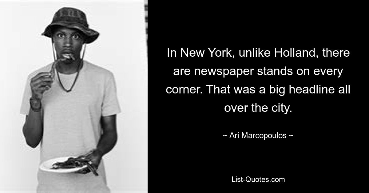 In New York, unlike Holland, there are newspaper stands on every corner. That was a big headline all over the city. — © Ari Marcopoulos