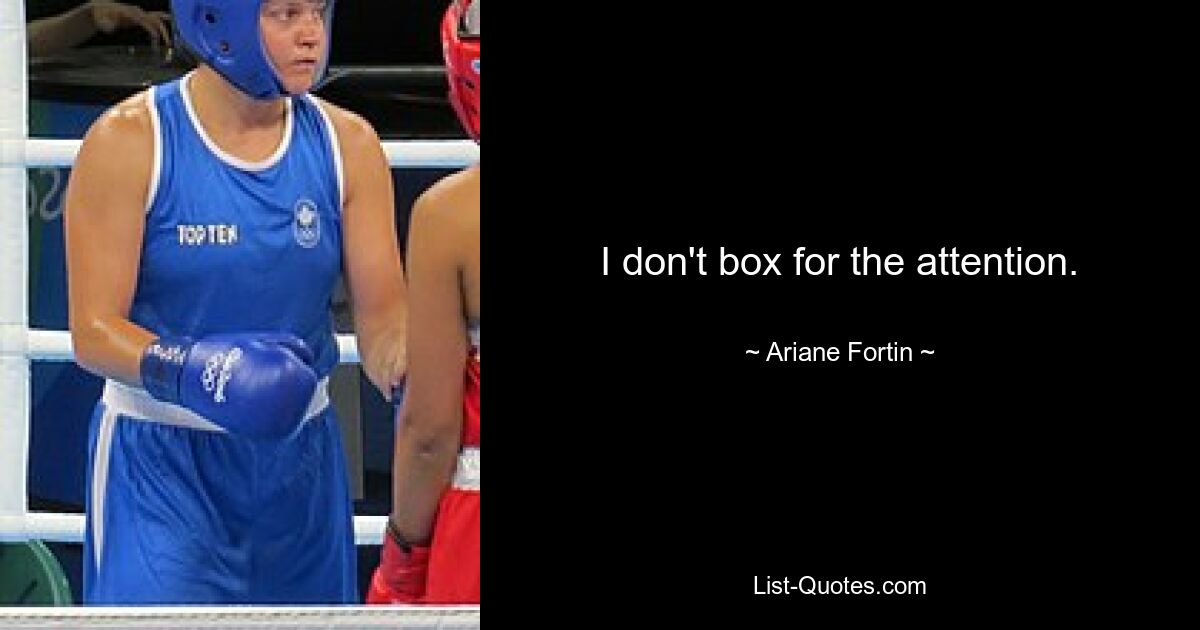 I don't box for the attention. — © Ariane Fortin