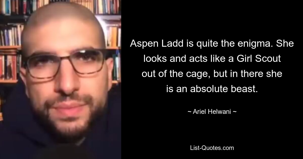 Aspen Ladd is quite the enigma. She looks and acts like a Girl Scout out of the cage, but in there she is an absolute beast. — © Ariel Helwani