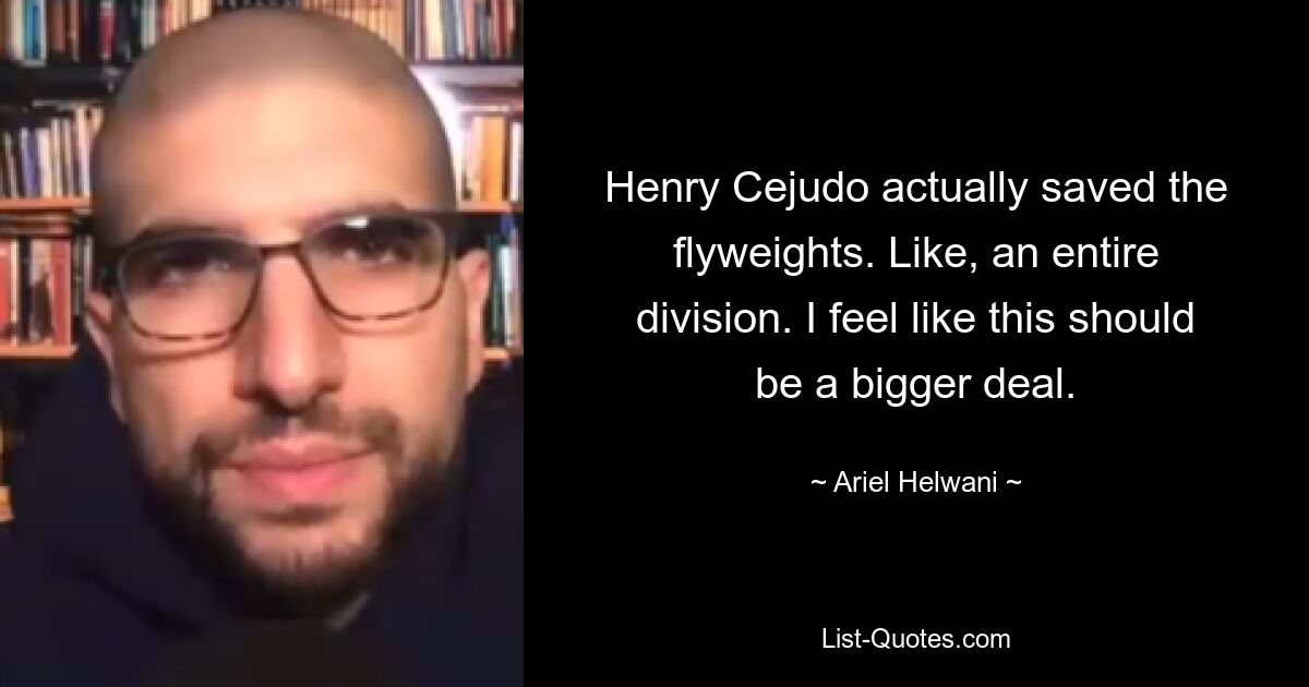 Henry Cejudo actually saved the flyweights. Like, an entire division. I feel like this should be a bigger deal. — © Ariel Helwani