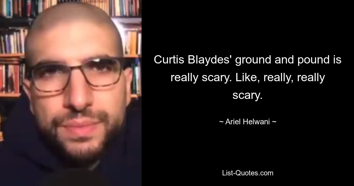 Curtis Blaydes' ground and pound is really scary. Like, really, really scary. — © Ariel Helwani