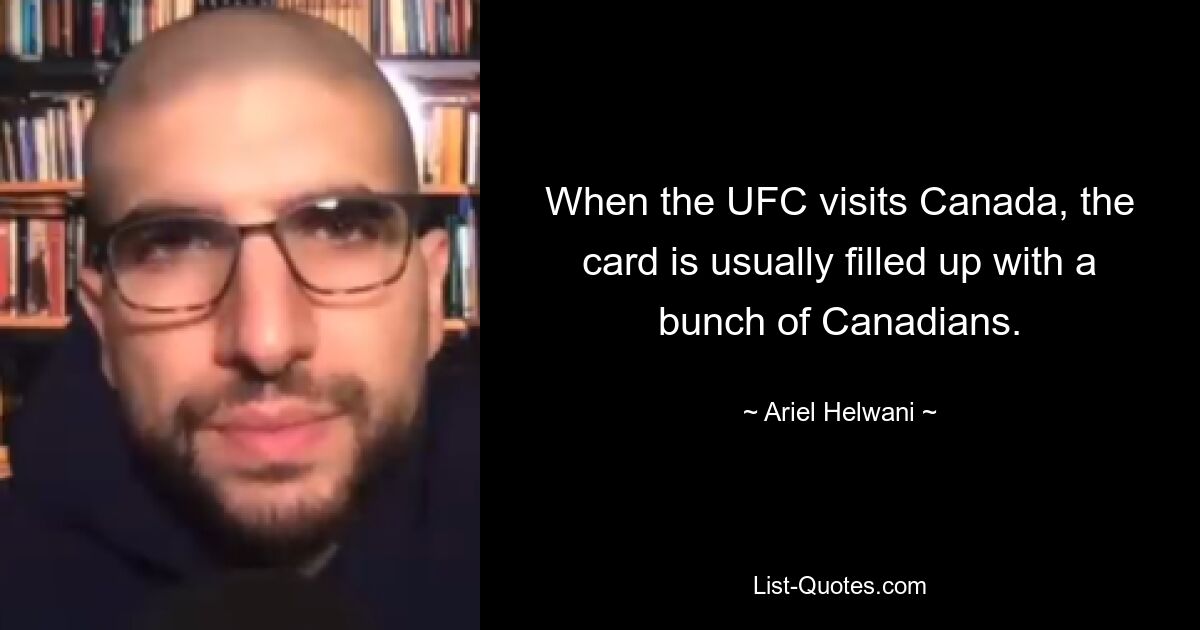 When the UFC visits Canada, the card is usually filled up with a bunch of Canadians. — © Ariel Helwani