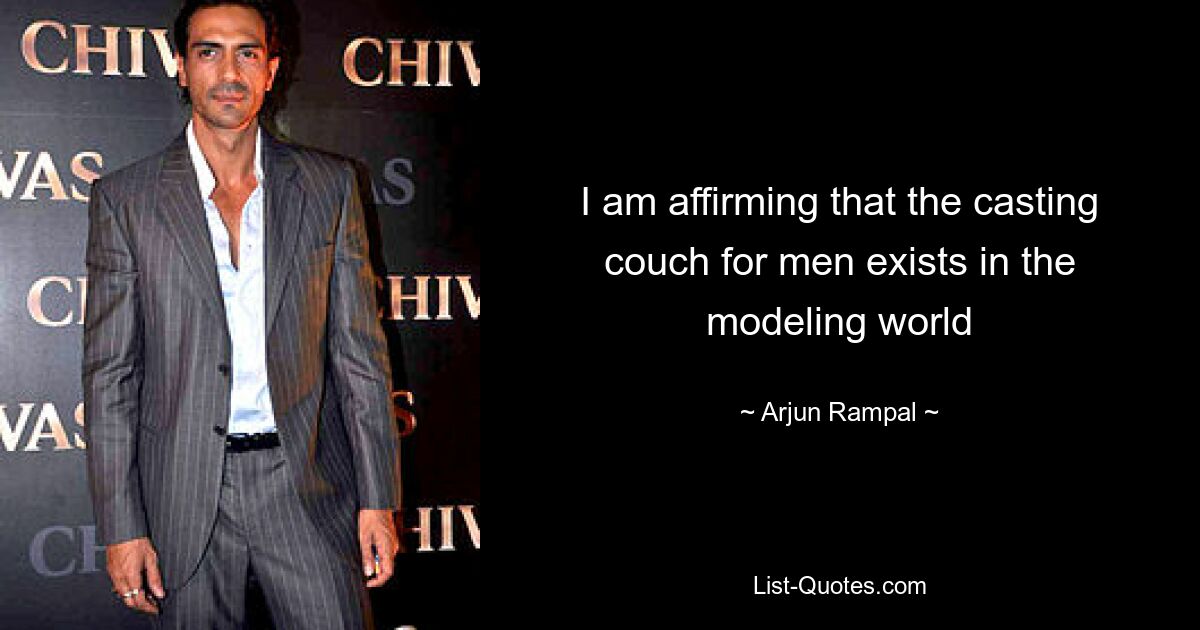 I am affirming that the casting couch for men exists in the modeling world — © Arjun Rampal