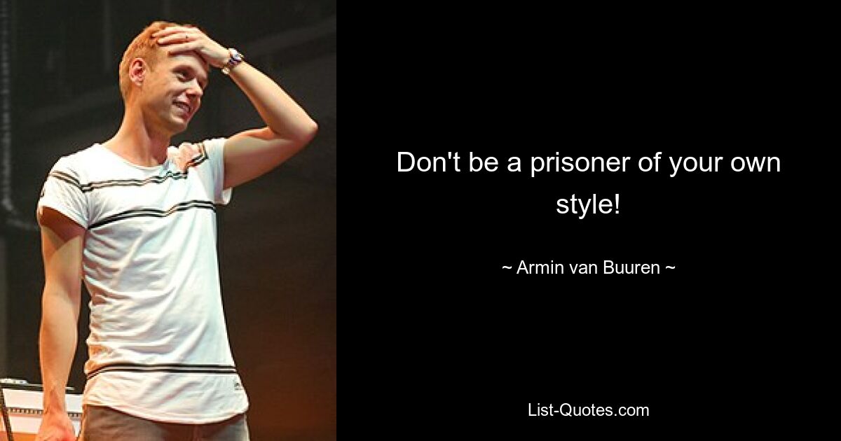 Don't be a prisoner of your own style! — © Armin van Buuren