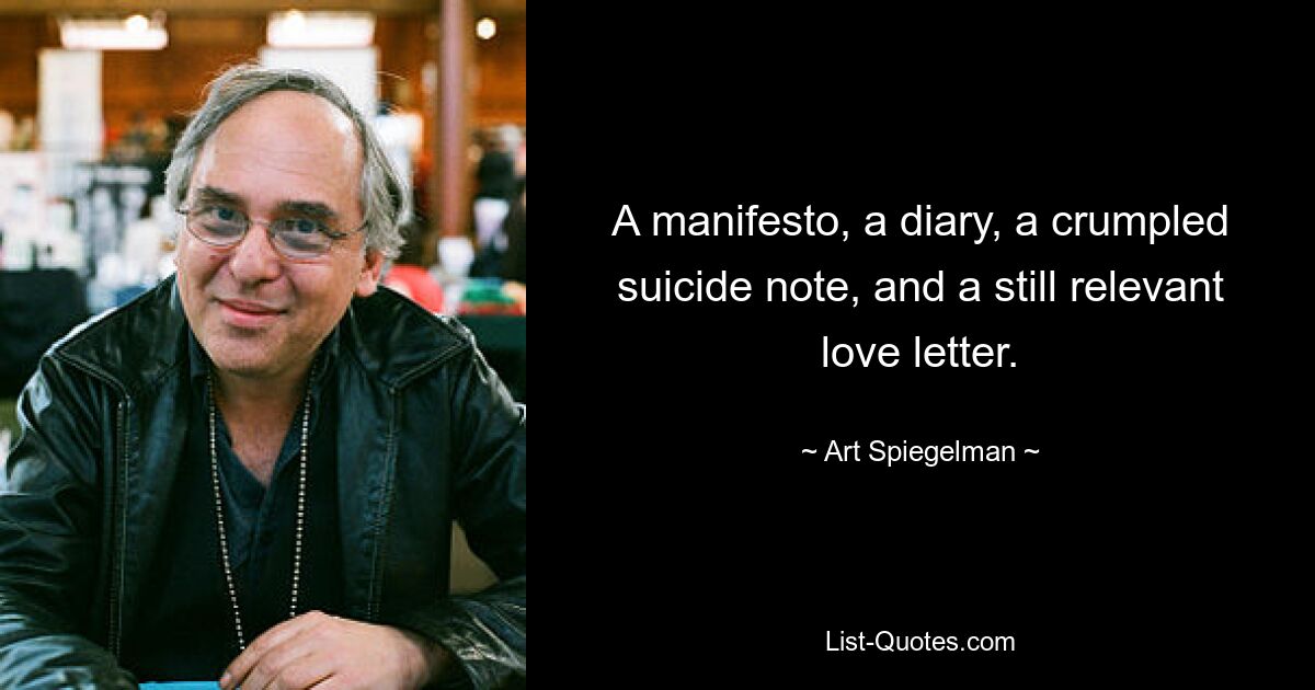 A manifesto, a diary, a crumpled suicide note, and a still relevant love letter. — © Art Spiegelman