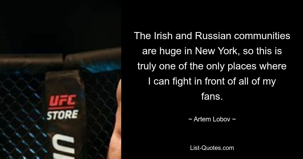 The Irish and Russian communities are huge in New York, so this is truly one of the only places where I can fight in front of all of my fans. — © Artem Lobov