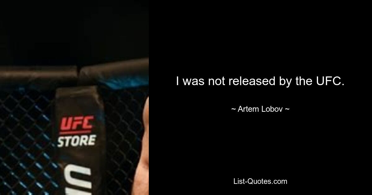 I was not released by the UFC. — © Artem Lobov