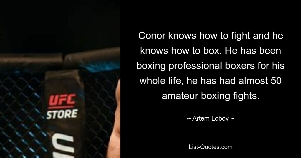 Conor knows how to fight and he knows how to box. He has been boxing professional boxers for his whole life, he has had almost 50 amateur boxing fights. — © Artem Lobov