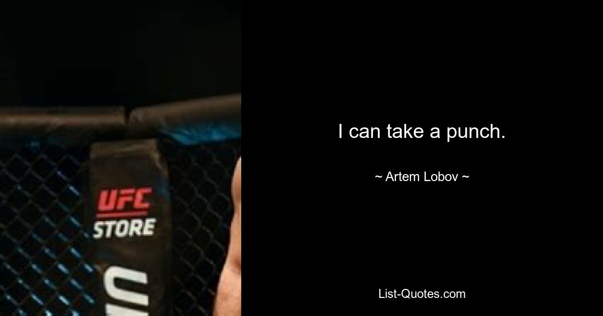 I can take a punch. — © Artem Lobov