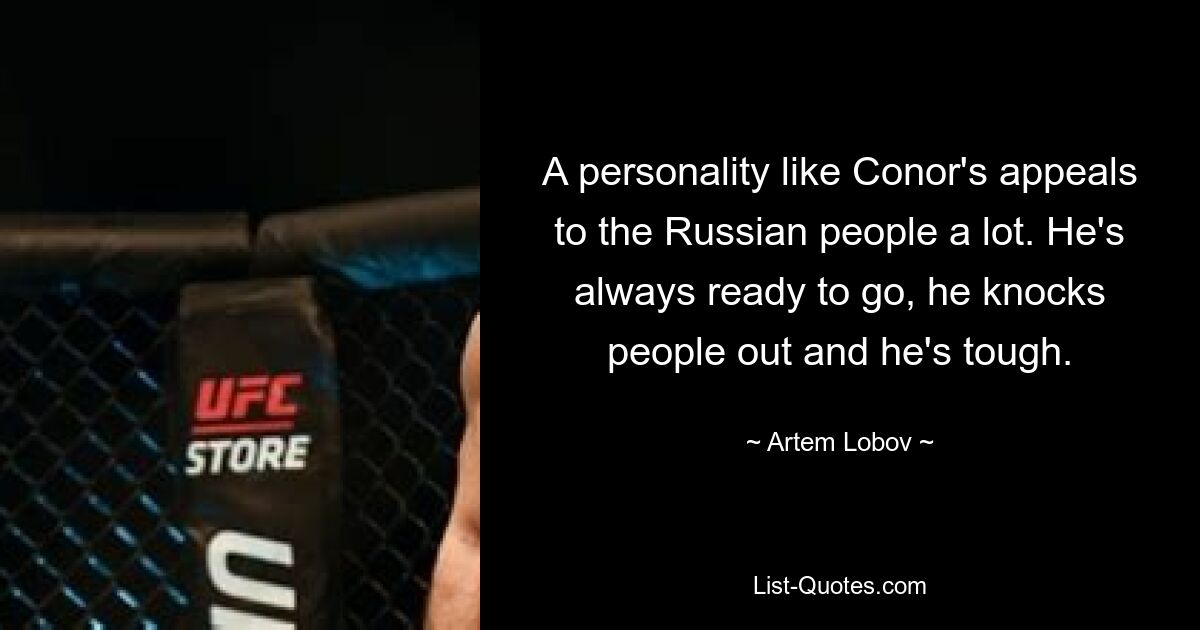 Такая личность, как Конор, очень импонирует россиянам. Он всегда готов к работе, он нокаутирует людей и он сильный. — © Артем Лобов 