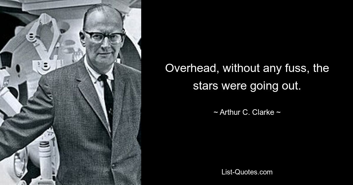 Über ihnen gingen ohne viel Aufhebens die Sterne aus. — © Arthur C. Clarke