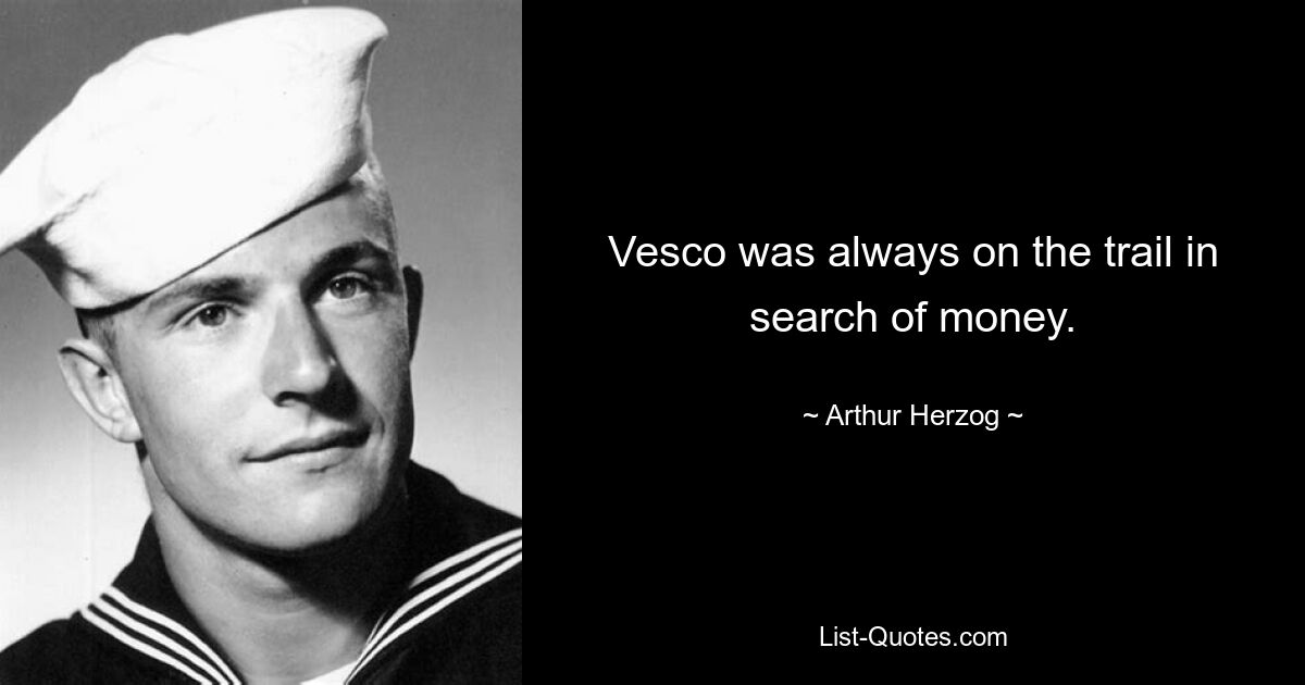 Vesco was always on the trail in search of money. — © Arthur Herzog