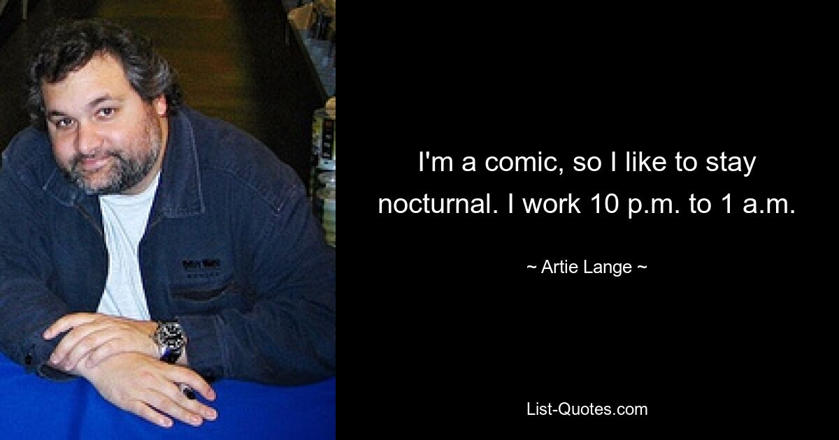 Ich bin ein Komiker, deshalb bleibe ich gerne nachtaktiv. Ich arbeite von 22 bis 1 Uhr – © Artie Lange 