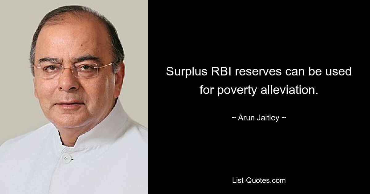 Surplus RBI reserves can be used for poverty alleviation. — © Arun Jaitley