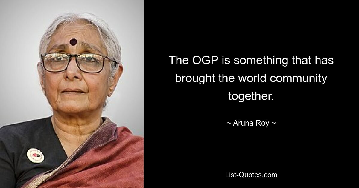 The OGP is something that has brought the world community together. — © Aruna Roy