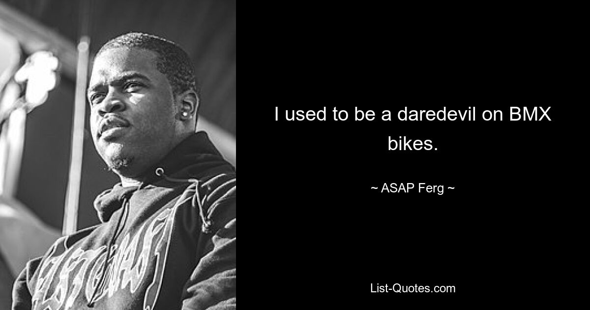 Früher war ich ein Draufgänger auf BMX-Rädern. — © ASAP Ferg 