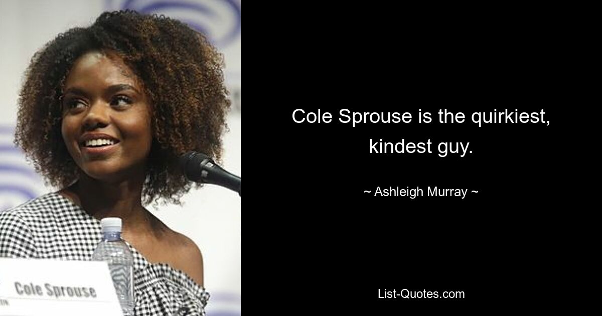 Cole Sprouse is the quirkiest, kindest guy. — © Ashleigh Murray