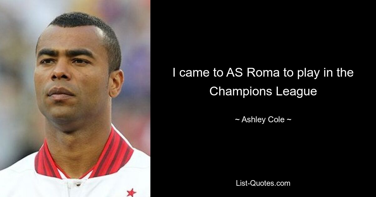 I came to AS Roma to play in the Champions League — © Ashley Cole