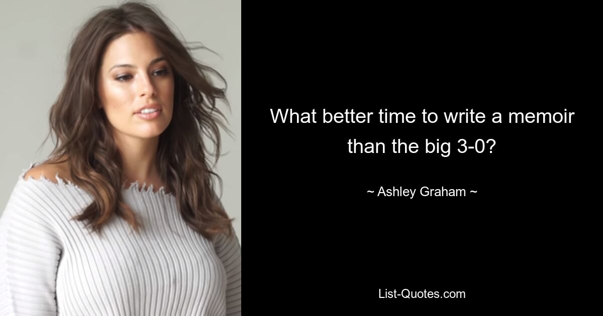 What better time to write a memoir than the big 3-0? — © Ashley Graham