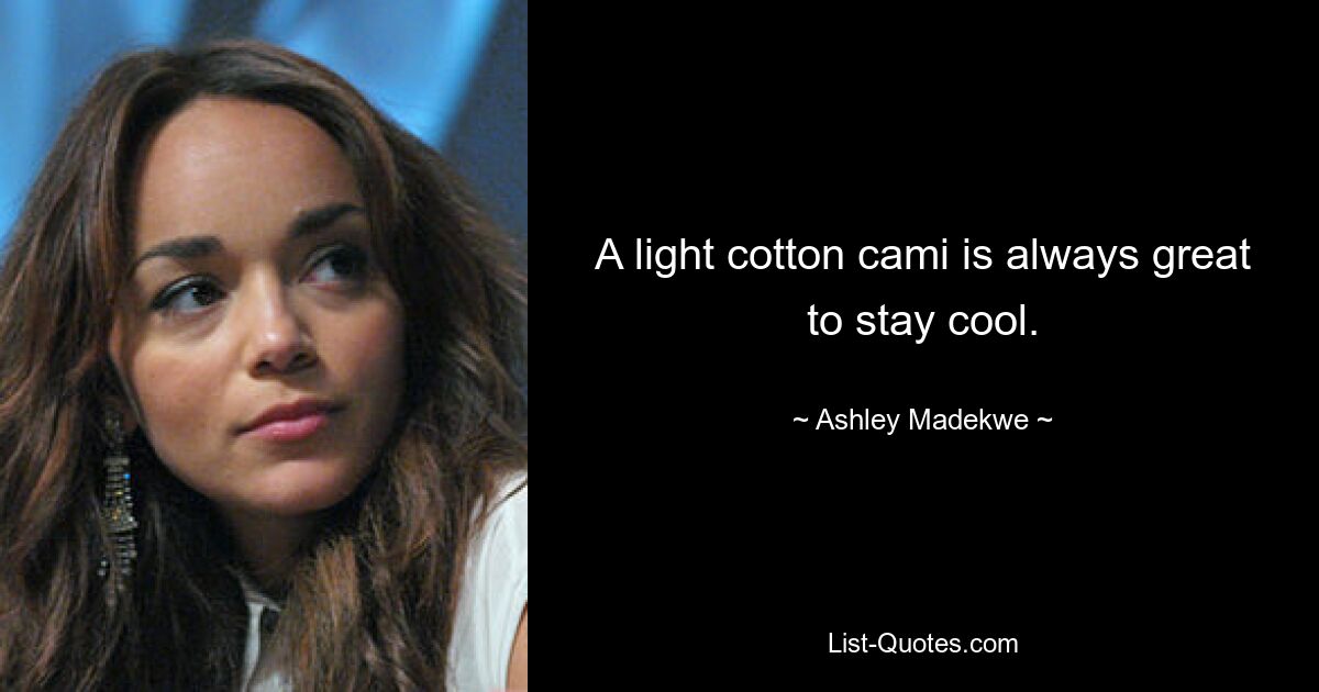 A light cotton cami is always great to stay cool. — © Ashley Madekwe