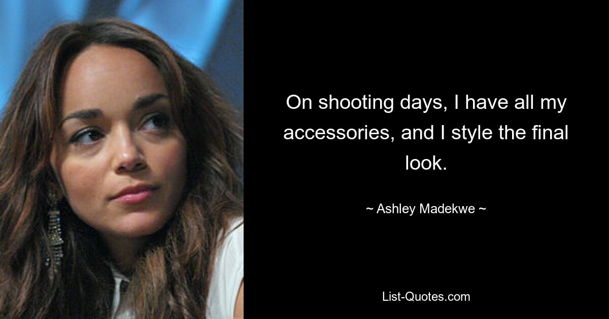 On shooting days, I have all my accessories, and I style the final look. — © Ashley Madekwe