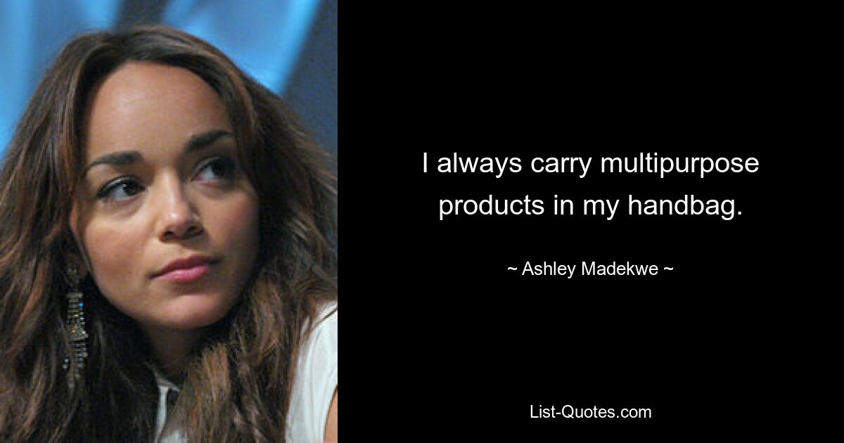 I always carry multipurpose products in my handbag. — © Ashley Madekwe