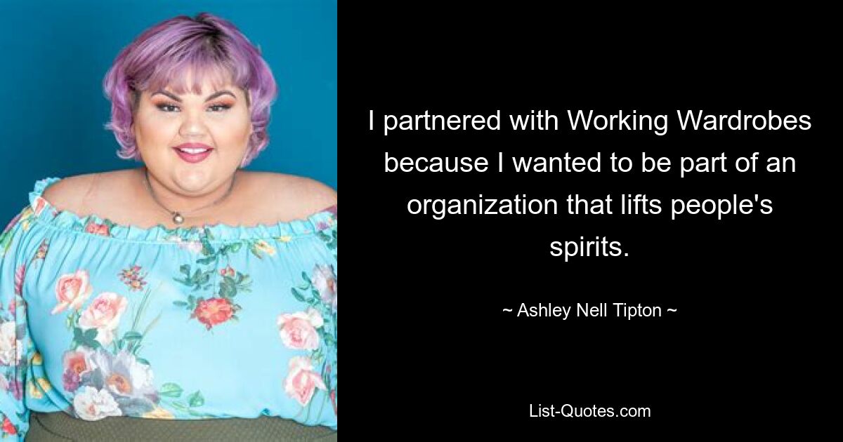 I partnered with Working Wardrobes because I wanted to be part of an organization that lifts people's spirits. — © Ashley Nell Tipton