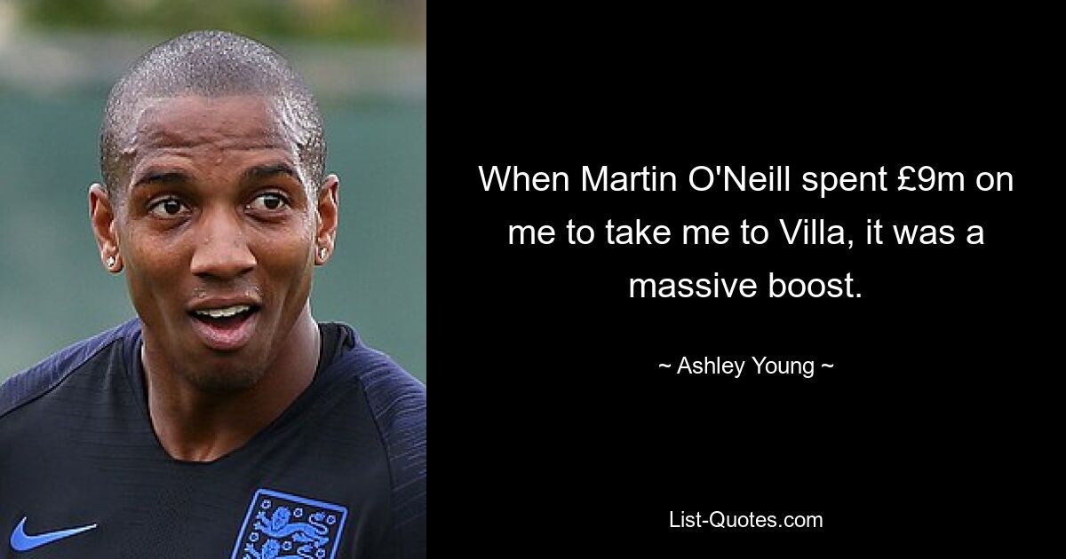 When Martin O'Neill spent £9m on me to take me to Villa, it was a massive boost. — © Ashley Young