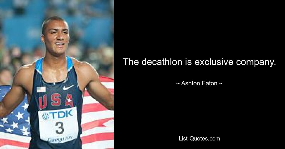 The decathlon is exclusive company. — © Ashton Eaton