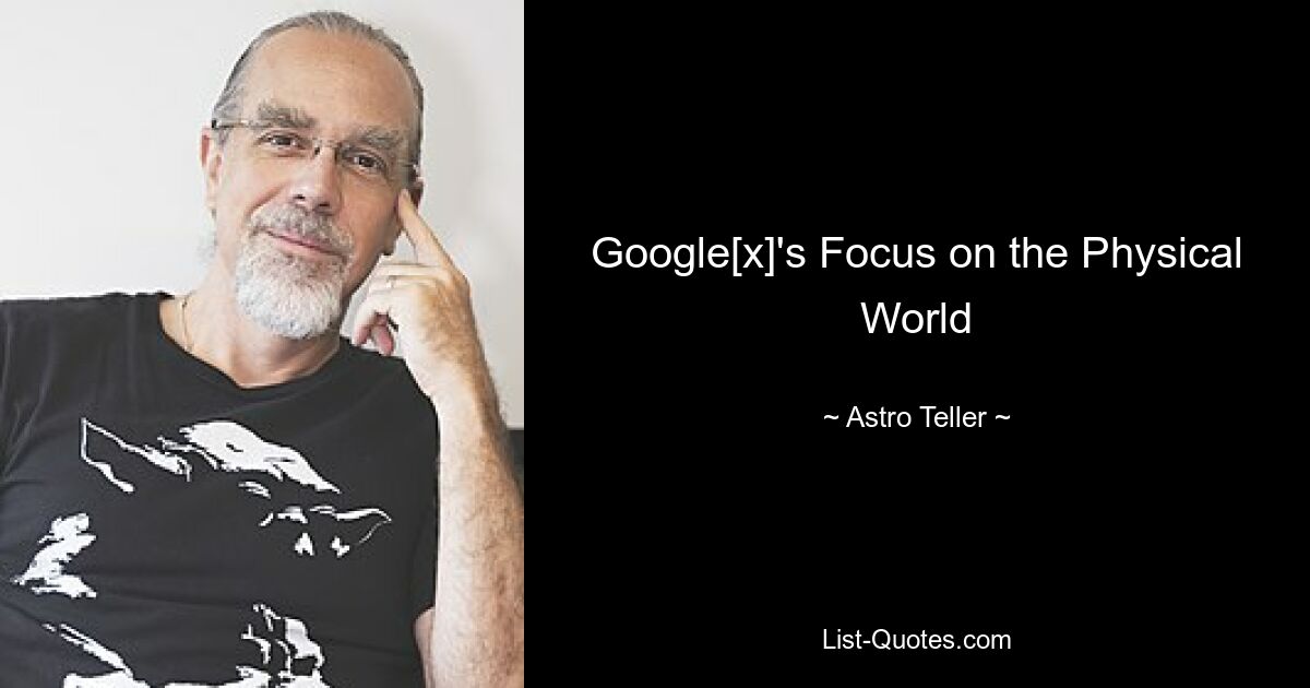 Google[x]'s Focus on the Physical World — © Astro Teller