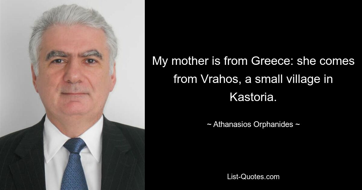 My mother is from Greece: she comes from Vrahos, a small village in Kastoria. — © Athanasios Orphanides