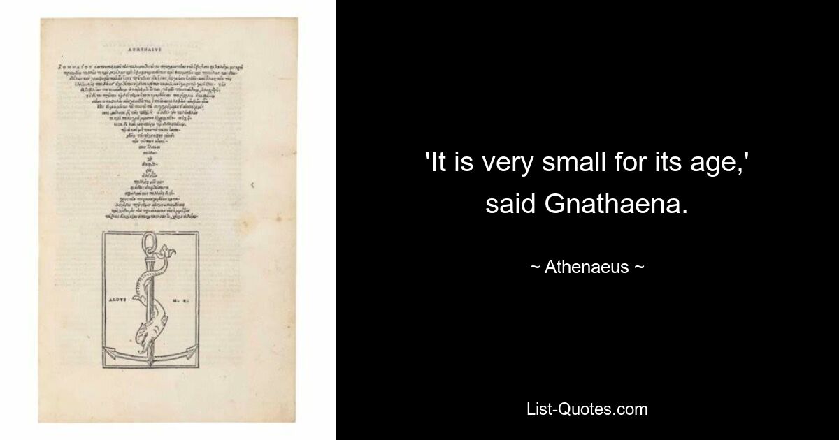 'It is very small for its age,' said Gnathaena. — © Athenaeus