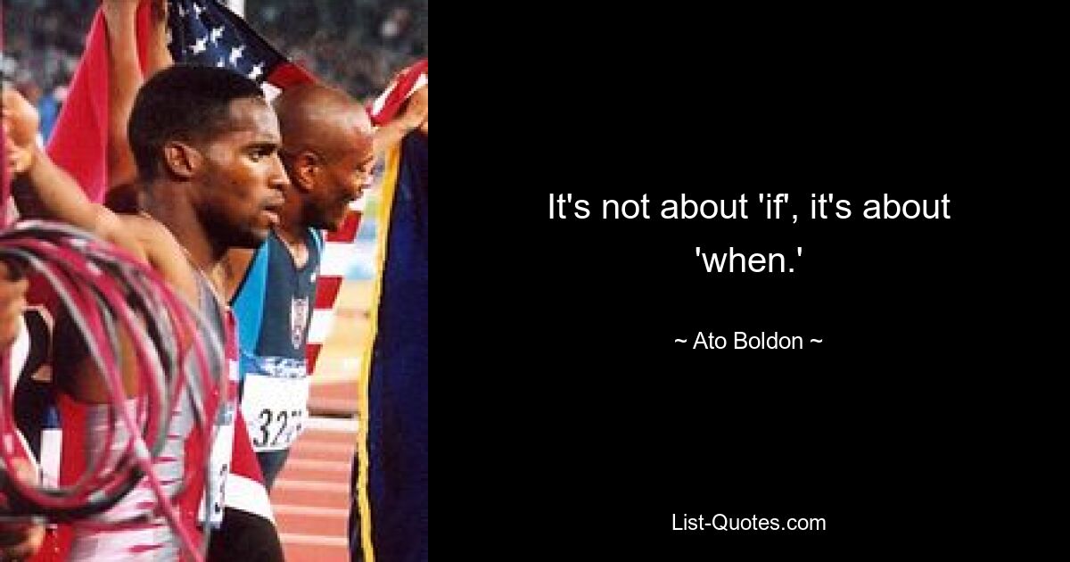 It's not about 'if', it's about 'when.' — © Ato Boldon