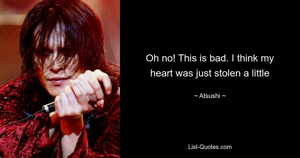 Oh no! This is bad. I think my heart was just stolen a little — © Atsushi