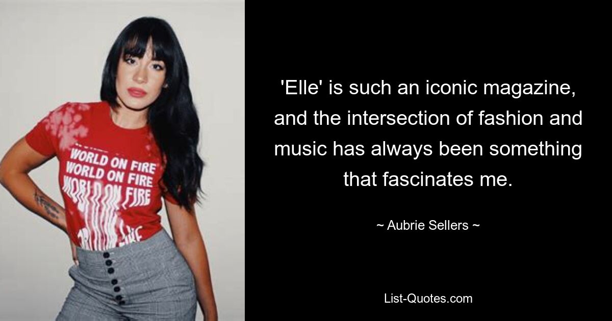 'Elle' is such an iconic magazine, and the intersection of fashion and music has always been something that fascinates me. — © Aubrie Sellers