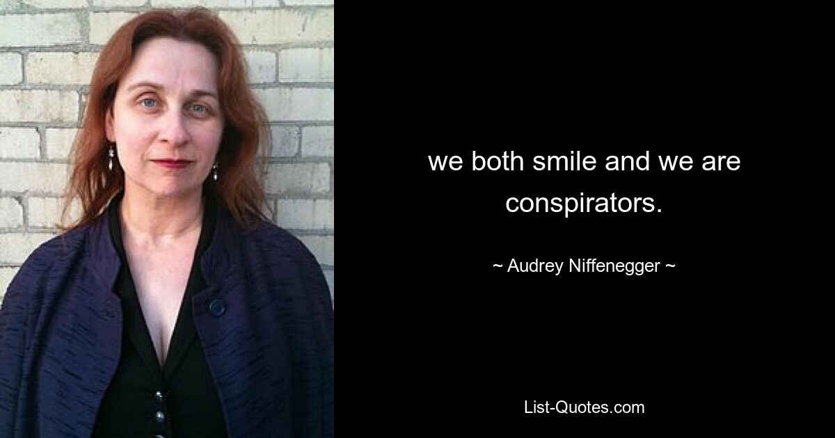 we both smile and we are conspirators. — © Audrey Niffenegger