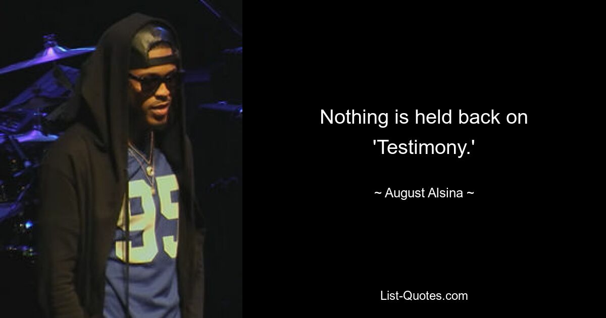 Bei „Testimony“ wird nichts zurückgehalten. — © August Alsina