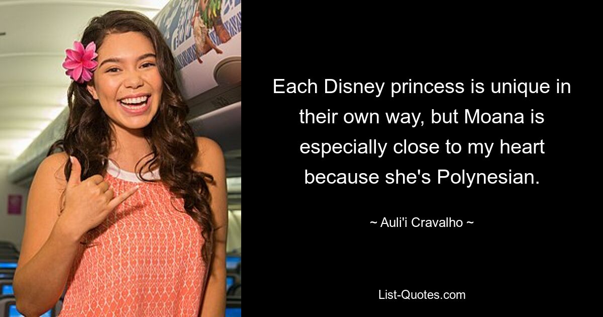 Each Disney princess is unique in their own way, but Moana is especially close to my heart because she's Polynesian. — © Auli'i Cravalho