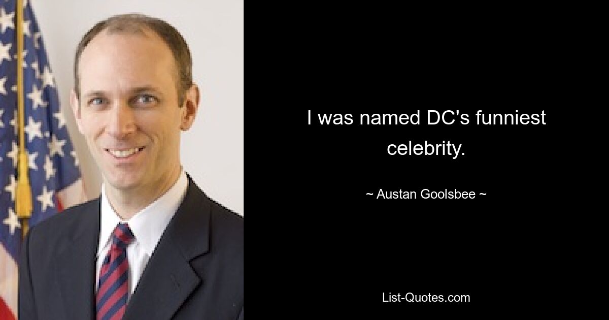 I was named DC's funniest celebrity. — © Austan Goolsbee