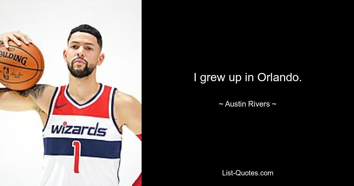 I grew up in Orlando. — © Austin Rivers