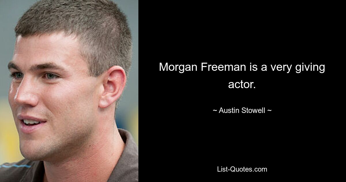 Morgan Freeman is a very giving actor. — © Austin Stowell