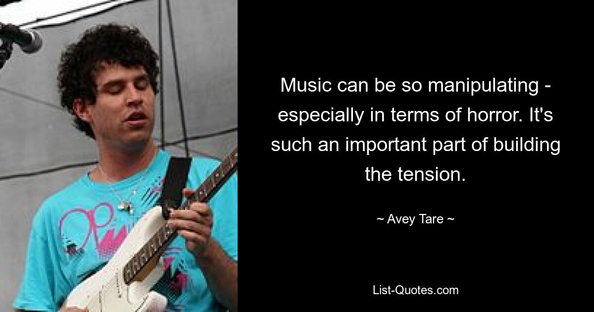 Music can be so manipulating - especially in terms of horror. It's such an important part of building the tension. — © Avey Tare