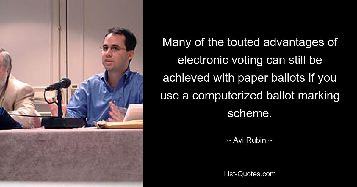 Many of the touted advantages of electronic voting can still be achieved with paper ballots if you use a computerized ballot marking scheme. — © Avi Rubin