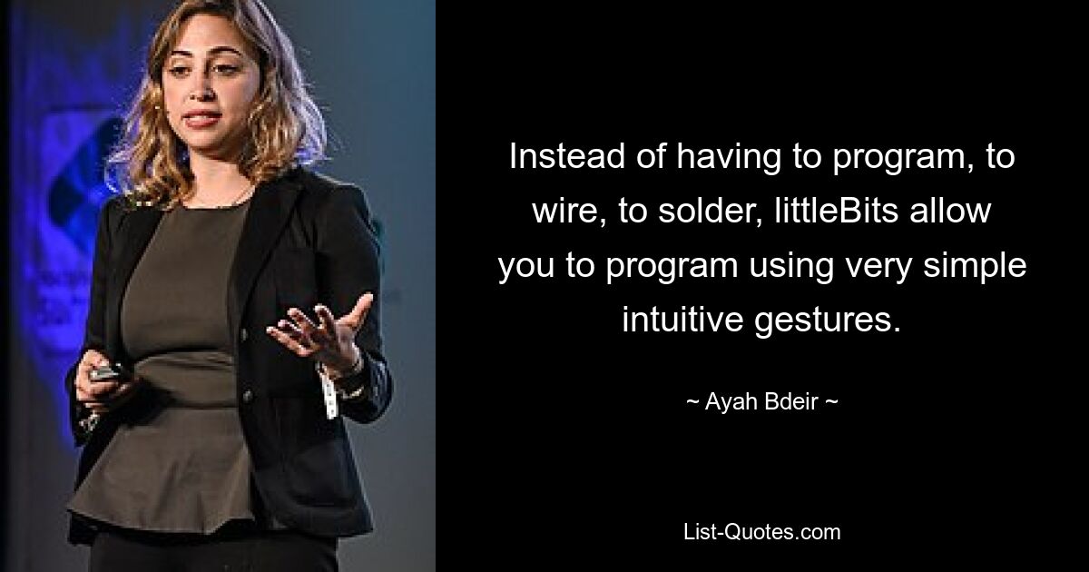 Instead of having to program, to wire, to solder, littleBits allow you to program using very simple intuitive gestures. — © Ayah Bdeir