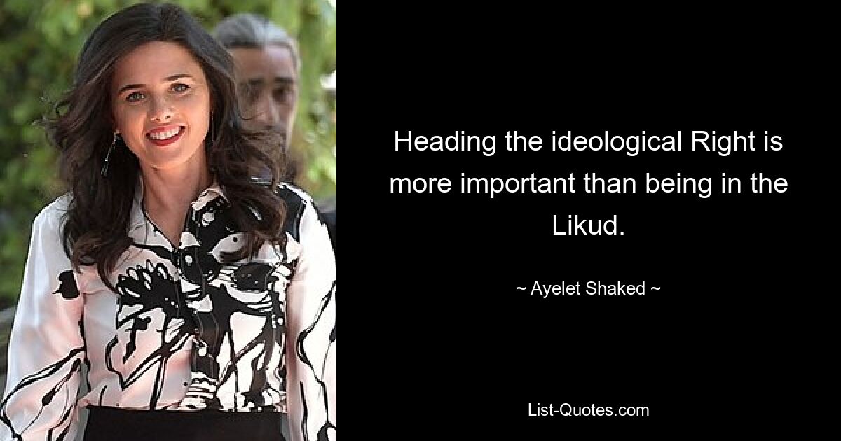 Heading the ideological Right is more important than being in the Likud. — © Ayelet Shaked