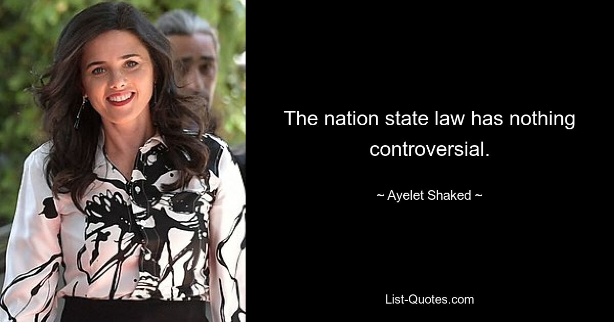 The nation state law has nothing controversial. — © Ayelet Shaked