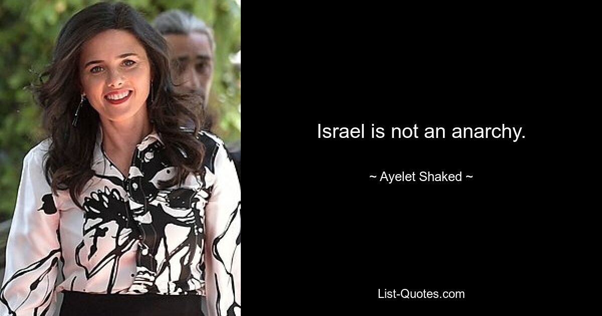 Israel is not an anarchy. — © Ayelet Shaked