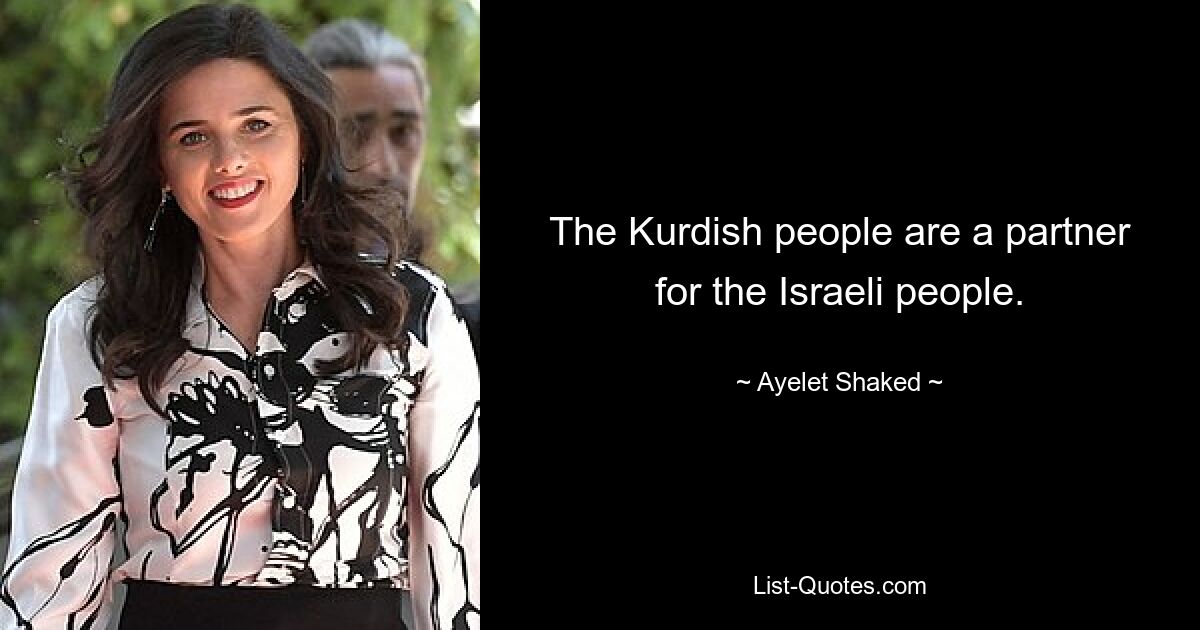 The Kurdish people are a partner for the Israeli people. — © Ayelet Shaked