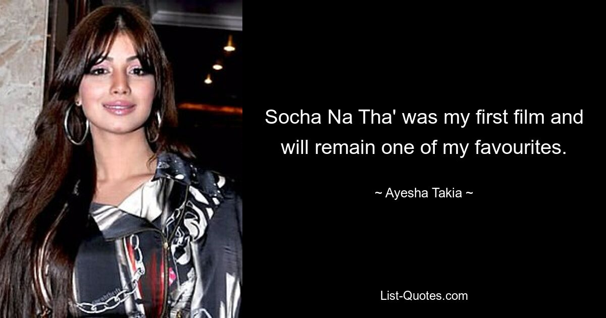 Socha Na Tha' was my first film and will remain one of my favourites. — © Ayesha Takia